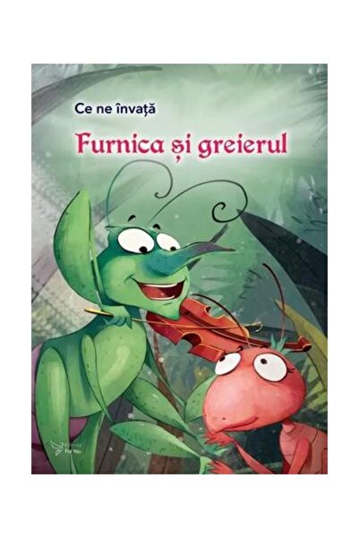 Editura For You Ce ne invata Furnica si greierele