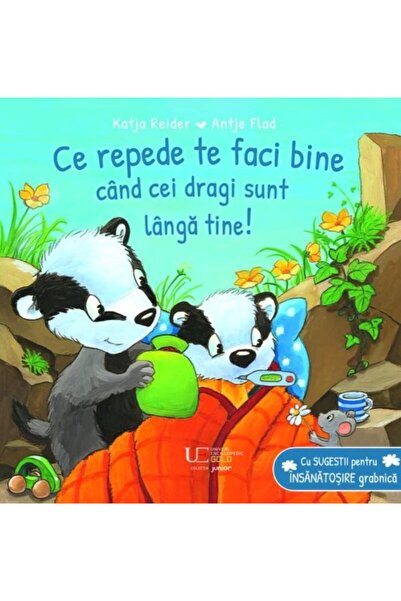 Editura Univers Enciclopedic Junior Ce repede te faci bine cand cei dragi sunt langa t