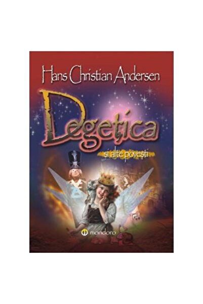 Editura Mondoro Degetica si alte povesti, Hans Christian Andersen