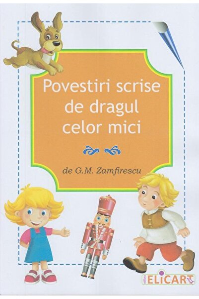 Editura Elicart Povestiri scrise de dragul celor mici, G.M. Zamfir