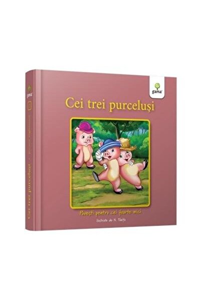 Editura Gama Cei trei purcelusi. Povesti pentru cei foarte mici