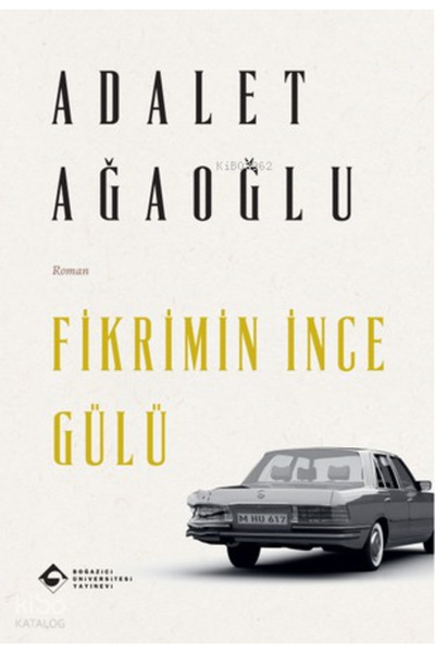 Boğaziçi Üniversitesi Yayınevi Fikrimin İnce Gülü kitabı güncel Adalet Ağaoğl...