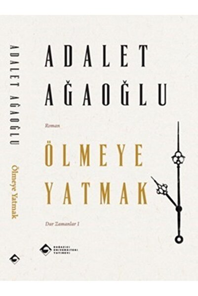 Boğaziçi Üniversitesi Yayınevi Ölmeye Yatmak kitabı güncel Adalet Ağaoğlu Ede...