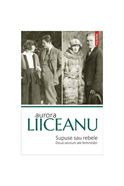 Polirom Submis sau rebel. Două versiuni ale feminității Ed. 2019, Aurora Liic...