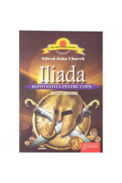 Gramar Iliada repovestită pentru copii - Alfred John Church
