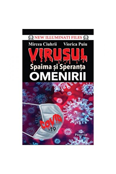 Prestige Virusul, frica și speranța umanității - Mircea Ciuhrii, Viorica Puiu