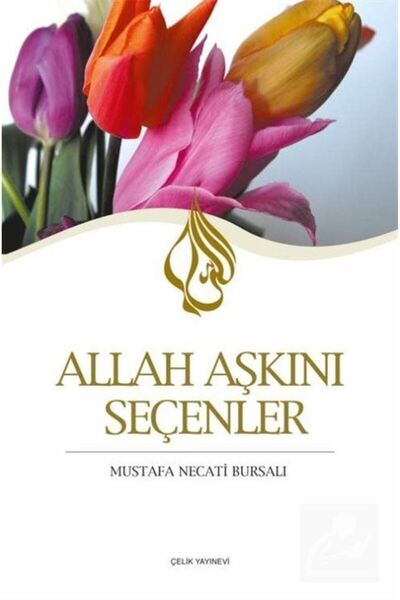 Çelik Yayınevi Allah Aşkını Seçenler / Çelik Yayınevi / Mustafa Necati Bursalı