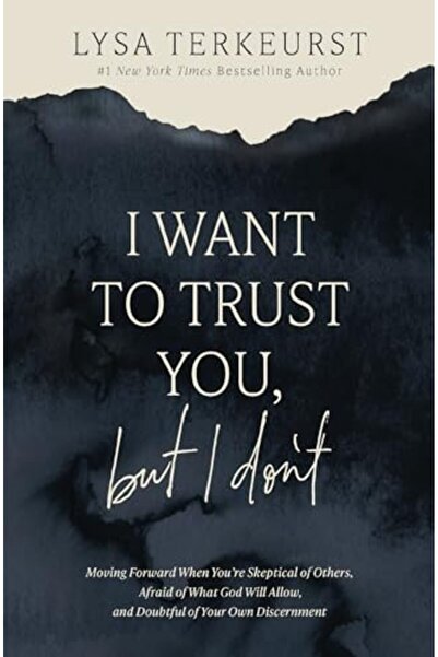 Thomas Nelson I Want To Trust You But I Dont Moving Forward When Youre Skepti...