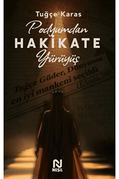 Nesil Yayınları Podyumdan Hakikate Yürüyüş / Tuğçe Karas / / 9786051836188