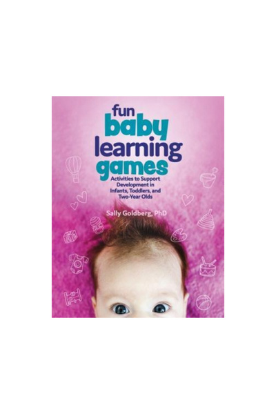 Gryphon House Fun Baby Learning Games: Activities to Support Development in Infants, Toddlers, and Two-Year-Olds