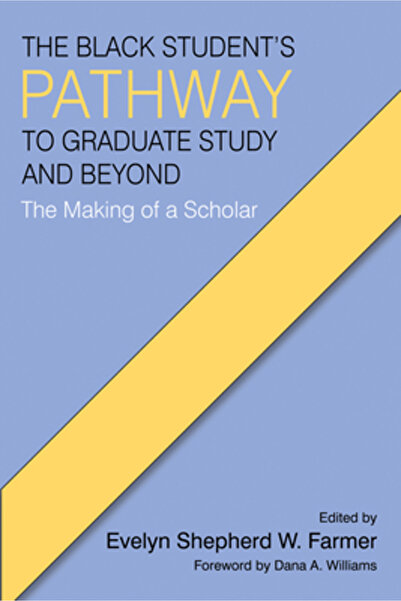 Information Age Pub Inc The Black Student's Pathway to Graduate Study and Bey...