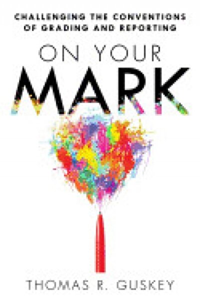 Oxford Univ Pr On Your Mark: Challenging the Conventions of Grading and Repor...