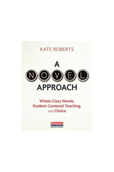 Heinemann Educ Books A Novel Approach: Whole-Class Novels, Student-Centered T...