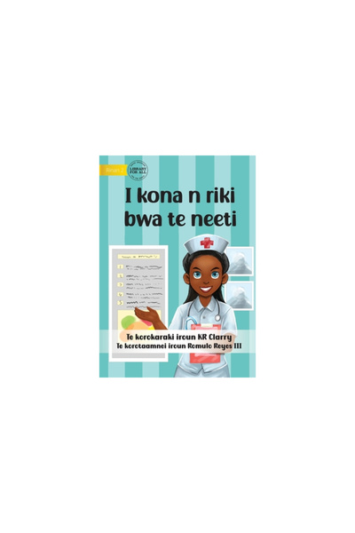 Lib For All I Can Be A Nurse - I kona n riki bwa te neeti (Te Kiribati)