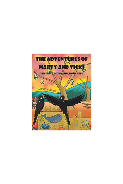 Xlibris Au The Adventures of Marty and Vicki: The Death of the Guacamole Tree