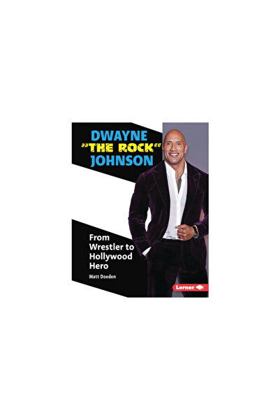 Lerner Pubn Dwayne the Rock Johnson: From Wrestler to Hollywood Hero