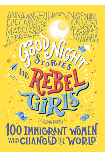 Rebel Girls Good Night Stories for Rebel Girls: 100 Immigrant Women Who Chang...