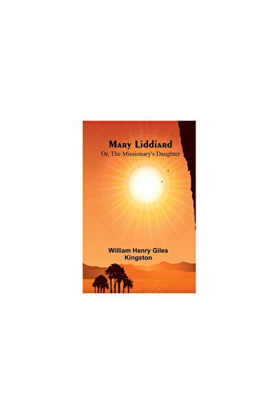 Alpha Ed Mary Liddiard; Or, The Missionary's Daughter