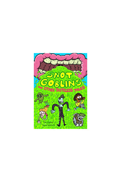 First Second Snot Goblins and Other Tasteless Tales