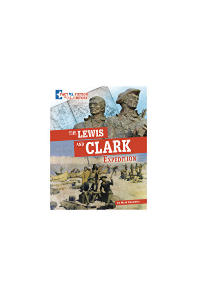 Capstone Pr The Lewis and Clark Expedition: Separating Fact from Fiction