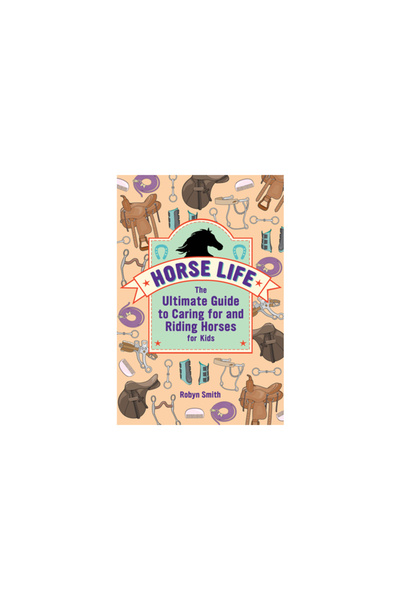 Rockridge Pr Horse Life: The Ultimate Guide to Caring for and Riding Horses f...