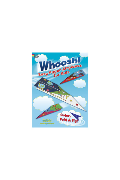 Dover Pubn Inc Whoosh! Easy Paper Airplanes for Kids: Color, Fold and Fly!