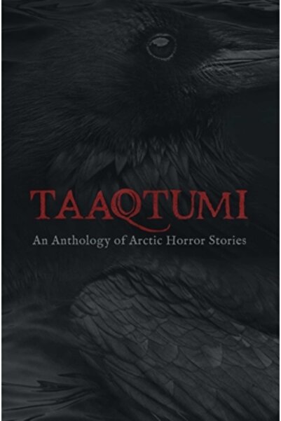 INHABIT MEDIA Taaqtumi: An Anthology of Arctic Horror Stories