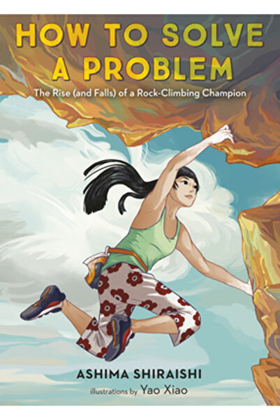 Make Me a World How to Solve a Problem: The Rise (and Falls) of a Rock-Climbi...
