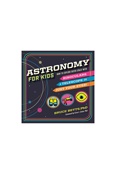 Rockridge Pr Astronomy for Kids: How to Explore Outer Space with Binoculars, ...