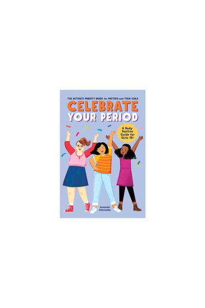 Rockridge Pr Celebrate Your Period: The Ultimate Puberty Book for Preteen and...