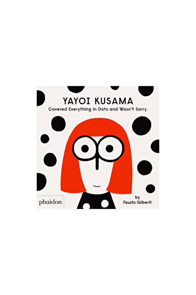 Phaidon Pr Inc Yayoi Kusama Covered Everything in Dots and Wasn't Sorry.