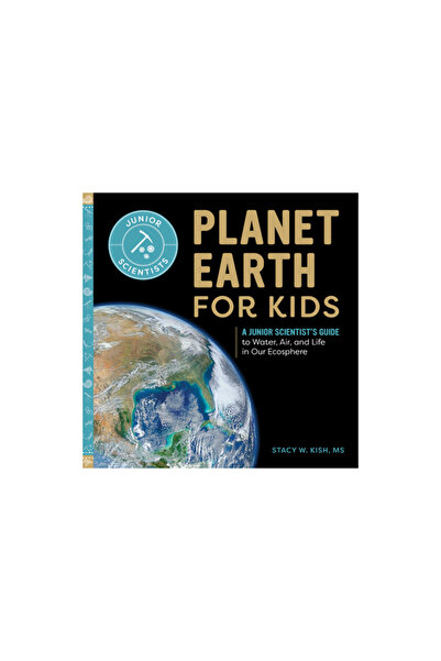 Rockridge Pr Planet Earth for Kids: A Junior Scientist's Guide to Water, Air, and Life in Our Ecosphere