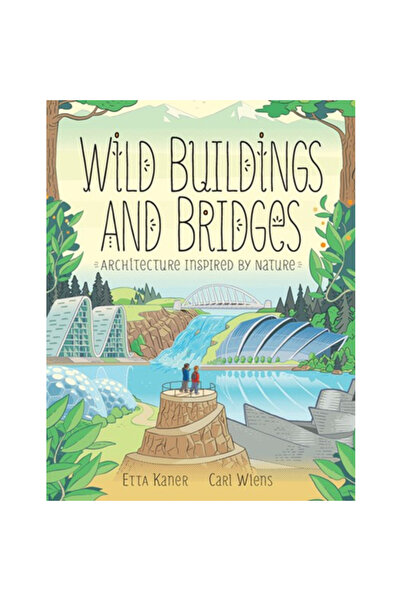 Kids Can Pr Wild Buildings and Bridges: Architecture Inspired by Nature