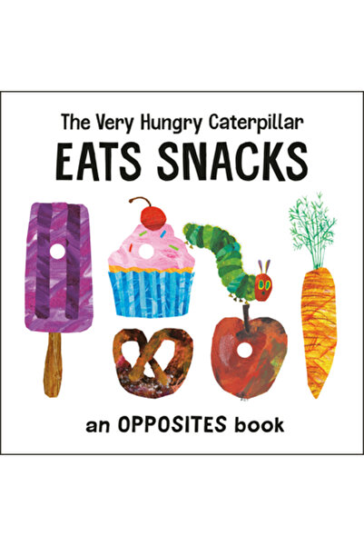 World of Eric Carle The Very Hungry Caterpillar Eats Snacks: An Opposites Book