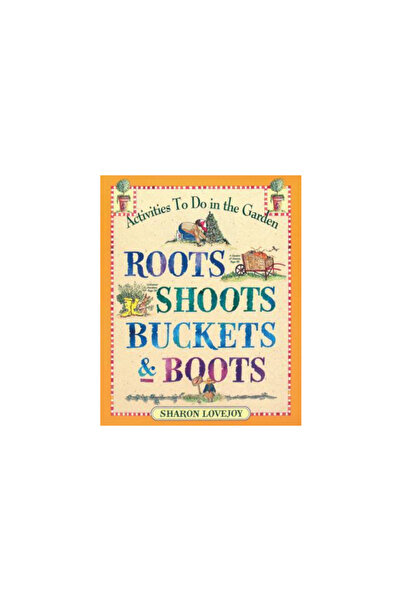 Workman Publishing Roots Shoots Buckets & Boots: Gardening Together with Children