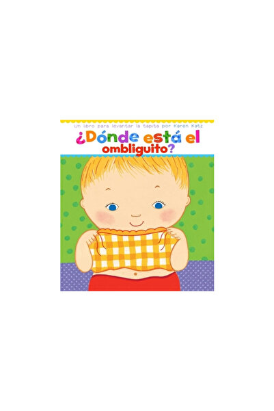 Libros Para Ninos Donde Esta El Ombliguito? (Where Is Baby's Belly Button?): Un Libro Para Levantar Ta Tapita Por Kare
