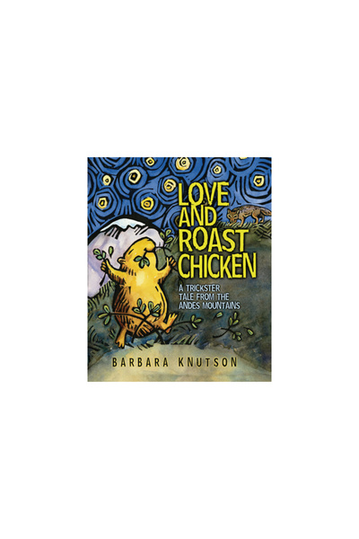 Carolrhoda Books Love and Roast Chicken: A Trickster Tale from the Andes Mountains