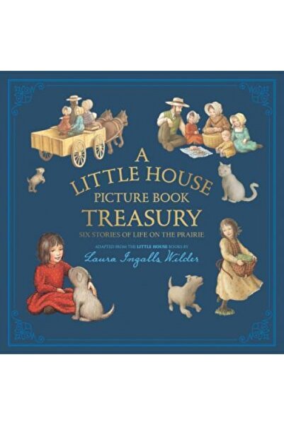 Harper Collins A Little House Picture Book Treasury: Six Stories of Life on t...