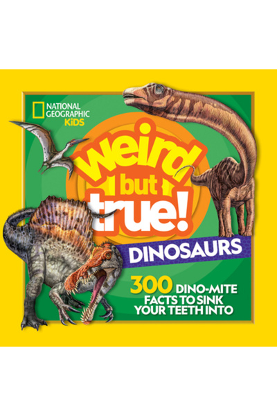 Natl Geographic Soc Weird But True! Dinosaurs: 300 Dino-Mite Facts to Sink Yo...