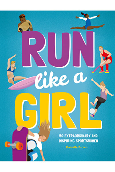 BUTTON BOOKS Run Like a Girl: 50 Extraordinary and Inspiring Sportswomen