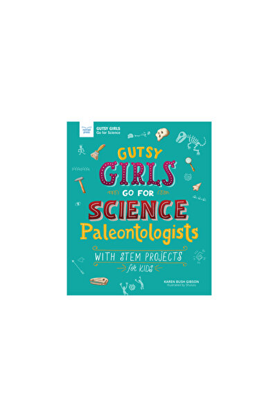 Nomad Pr Gutsy Girls Go for Science: Paleontologists: With Stem Projects for Kids