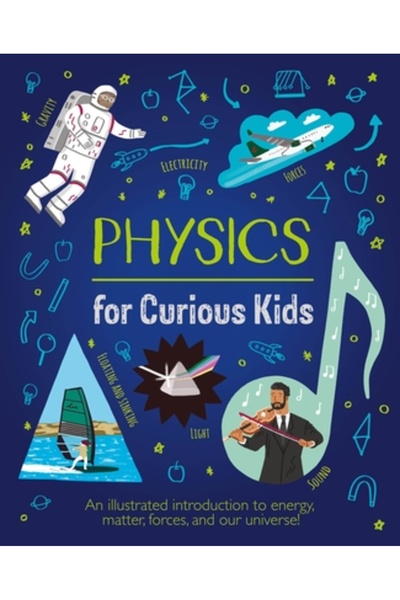 Arcturus Ed Physics for Curious Kids: An Illustrated Introduction to Energy, ...