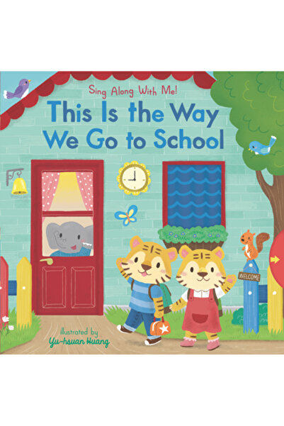Nosy Crow This Is the Way We Go to School: Sing Along with Me!