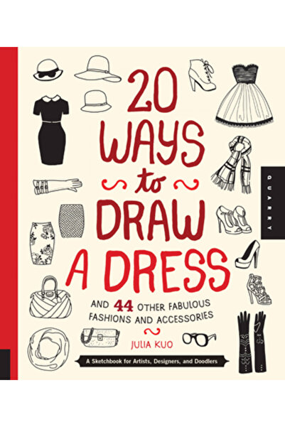 Cambridge Univ Pr 20 Ways to Draw a Dress and 44 Other Fabulous Fashions and ...