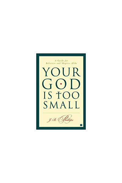 Touchstone Books Your God Is Too Small: A Guide for Believers and Skeptics Alike