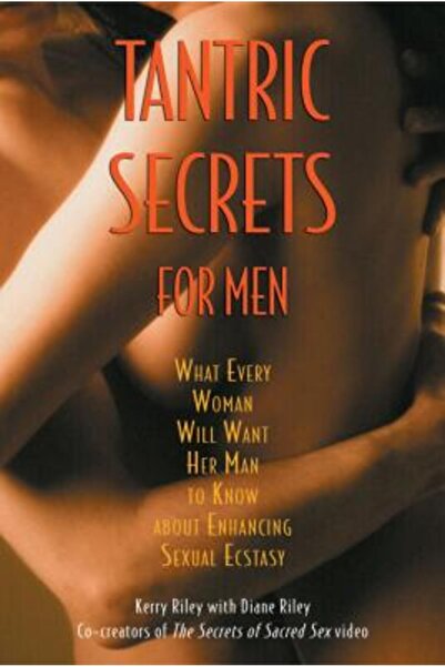 Destiny Books Tantric Secrets for Men: What Every Woman Will Want Her Man to Know about Enhancing Sexual Ecstasy