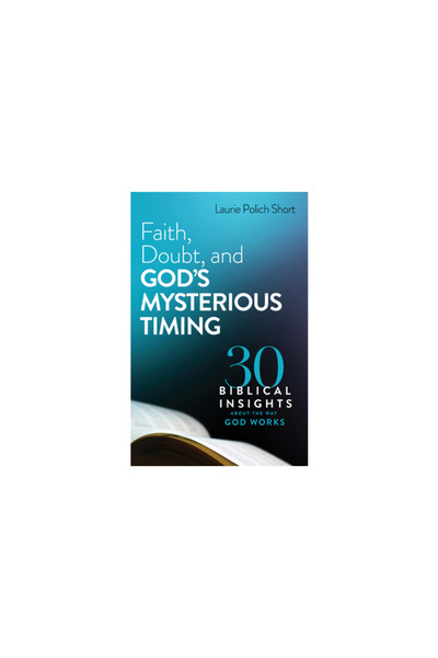 Bethany House Publ Faith, Doubt, and God's Mysterious Timing: 30 Biblical Ins...