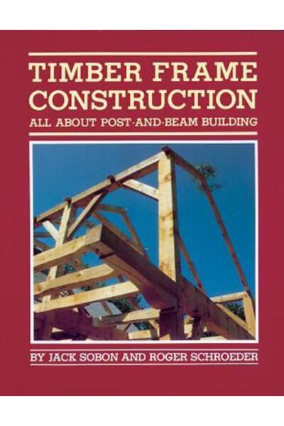 Storey Publishing Timber Frame Construction: All about Post and Beam Building