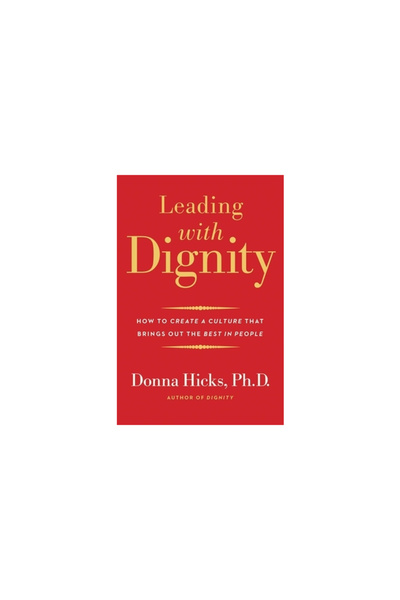 Yale Univ Pr Leading with Dignity: How to Create a Culture That Brings Out th...