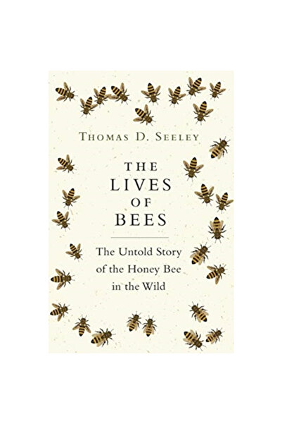 Princeton Univ Pr The Lives of Bees: The Untold Story of the Honey Bee in the Wild